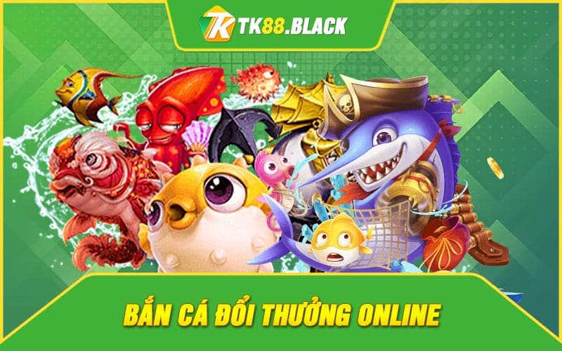 Bắn cá đổi thưởng online Bắn cá đổi thưởng online