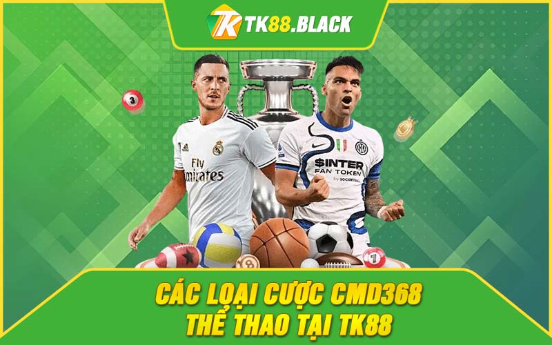 Các loại cược CMD368 thể thao tại TK88 Các loại cược CMD368 thể thao tại TK88