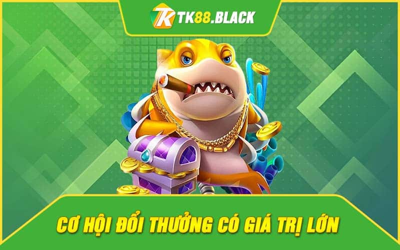 Cơ hội đổi thưởng có giá trị lớn Cơ hội đổi thưởng có giá trị lớn