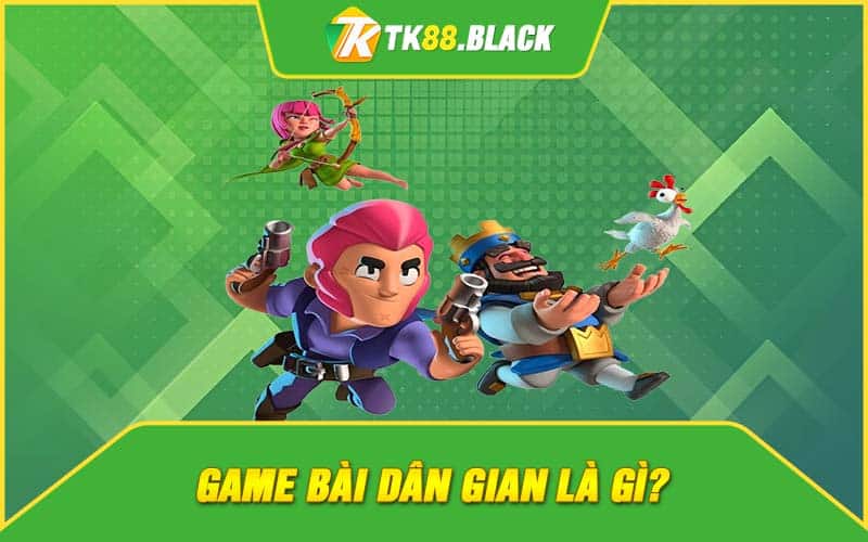 Game bài dân gian là gì? Game bài dân gian là gì?