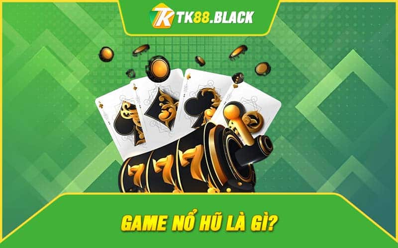 Game nổ hũ là gì? Game nổ hũ là gì?