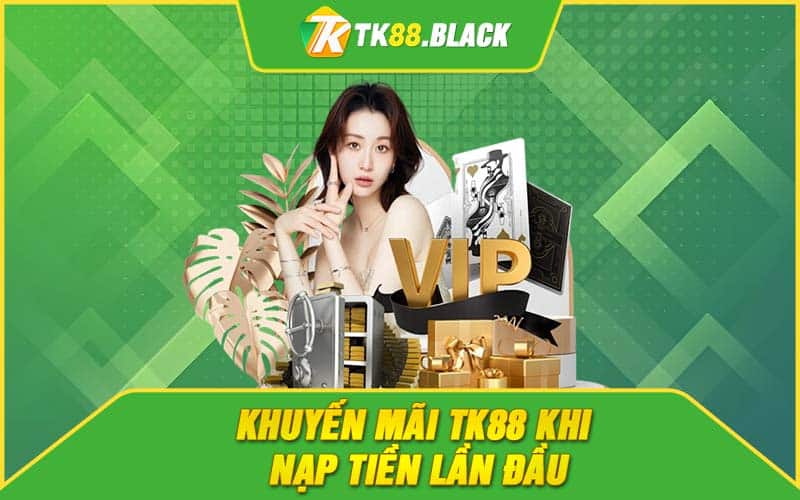 Khuyến mãi TK88 khi nạp tiền lần đầu Khuyến mãi TK88 khi nạp tiền lần đầu