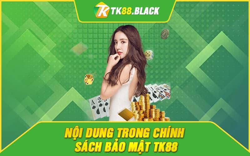 Nội dung trong chính sách bảo mật TK88