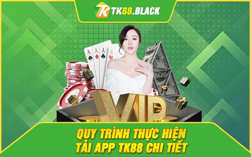Quy trình thực hiện tải app TK88 chi tiết Quy trình thực hiện tải app TK88 chi tiết