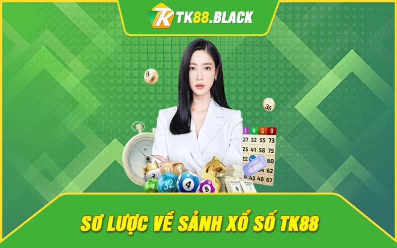 Sơ lược về sảnh xổ số TK88 Sơ lược về sảnh xổ số TK88