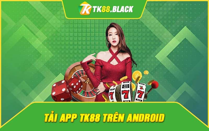Tải app TK88 trên Android Tải app TK88 trên Android