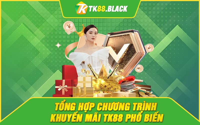 Tổng hợp chương trình khuyến mãi TK88 phổ biến Tổng hợp chương trình khuyến mãi TK88 phổ biến
